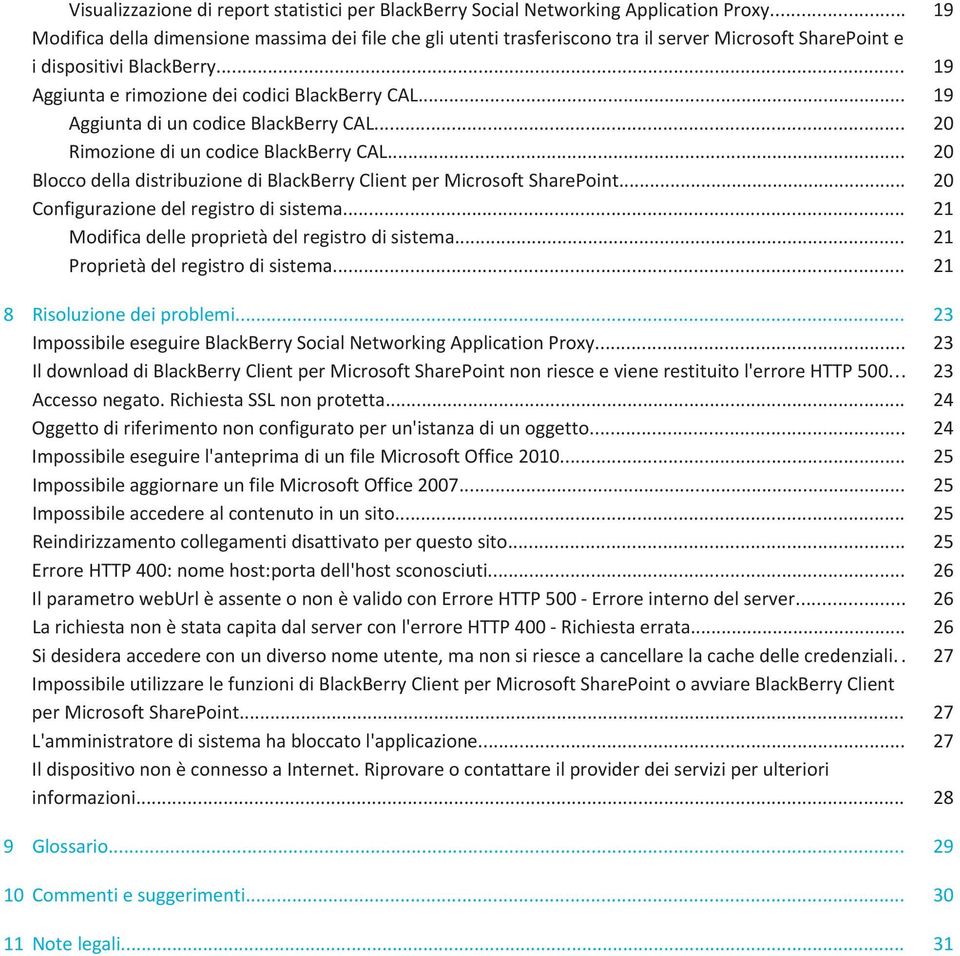 .. 19 Aggiunta di un codice BlackBerry CAL... 20 Rimozione di un codice BlackBerry CAL... 20 Blocco della distribuzione di BlackBerry Client per Microsoft SharePoint.