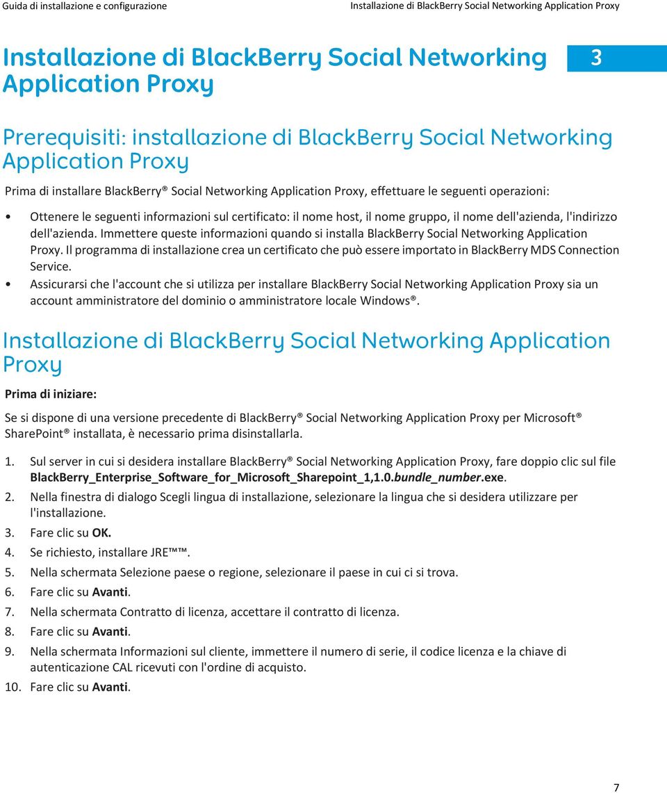 gruppo, il nome dell'azienda, l'indirizzo dell'azienda. Immettere queste informazioni quando si installa BlackBerry Social Networking Application Proxy.
