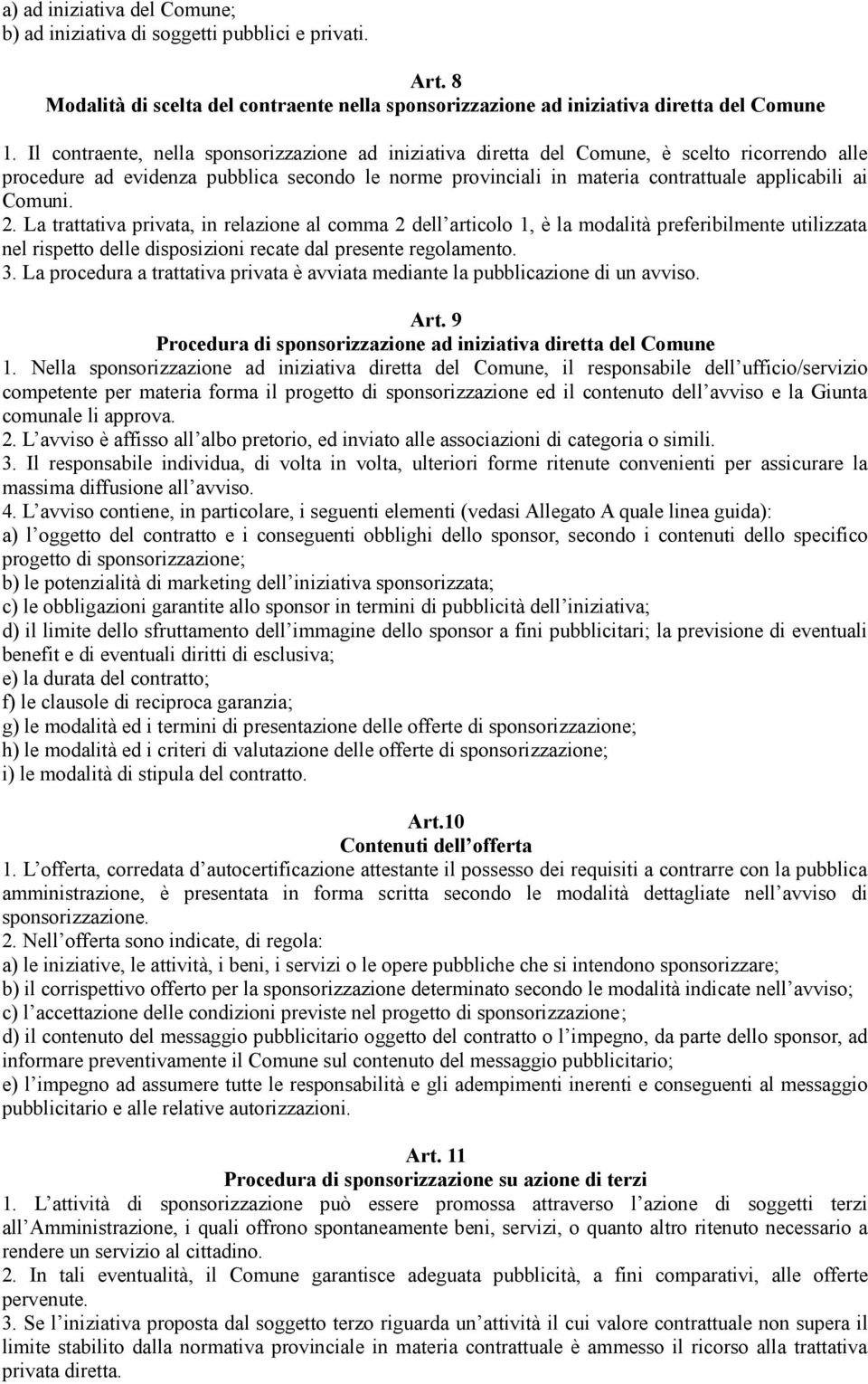 Comuni. 2. La trattativa privata, in relazione al comma 2 dell articolo 1, è la modalità preferibilmente utilizzata nel rispetto delle disposizioni recate dal presente regolamento. 3.