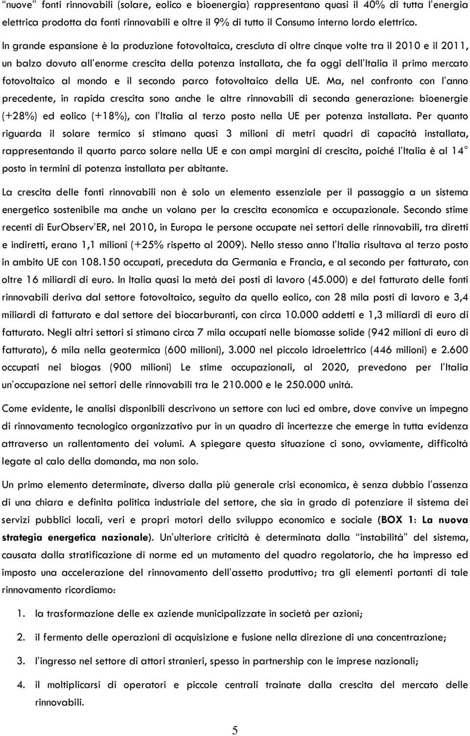 primo mercato fotovoltaico al mondo e il secondo parco fotovoltaico della UE.