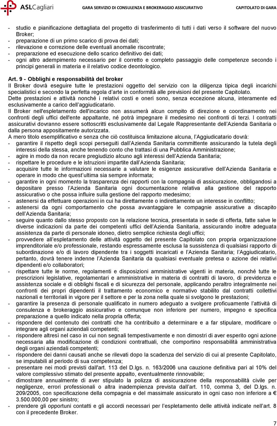 competenze secondo i principi generali in materia e il relativo codice deontologico. Art.