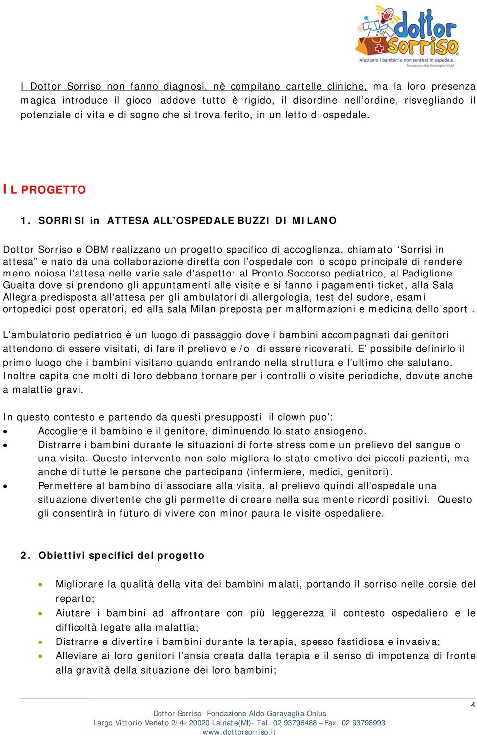 SORRISI in ATTESA ALL OSPEDALE BUZZI DI MILANO Dottor Sorriso e OBM realizzano un progetto specifico di accoglienza, chiamato Sorrisi in attesa e nato da una collaborazione diretta con l ospedale con