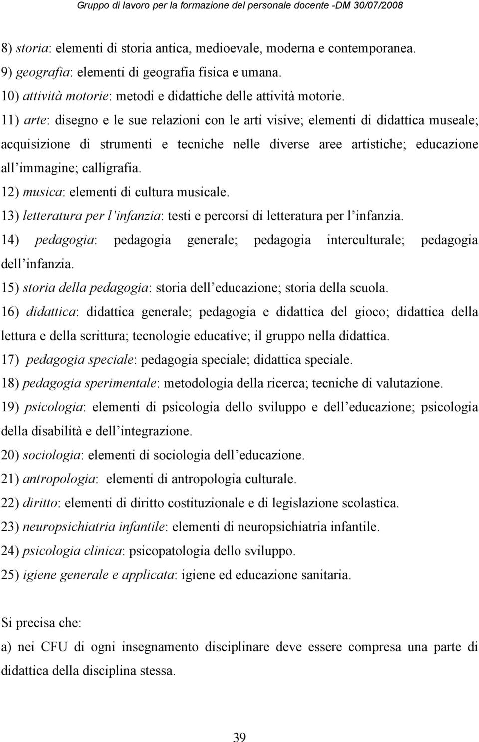 12) musica: elementi di cultura musicale. 13) letteratura per l infanzia: testi e percorsi di letteratura per l infanzia.