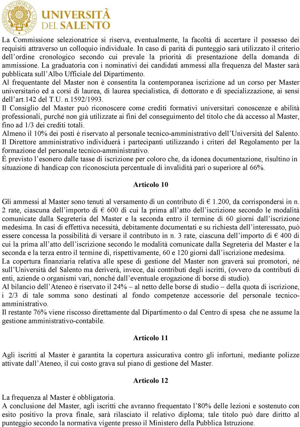 La graduatoria con i nominativi dei candidati ammessi alla frequenza del Master sarà pubblicata sull Albo Ufficiale del Dipartimento.