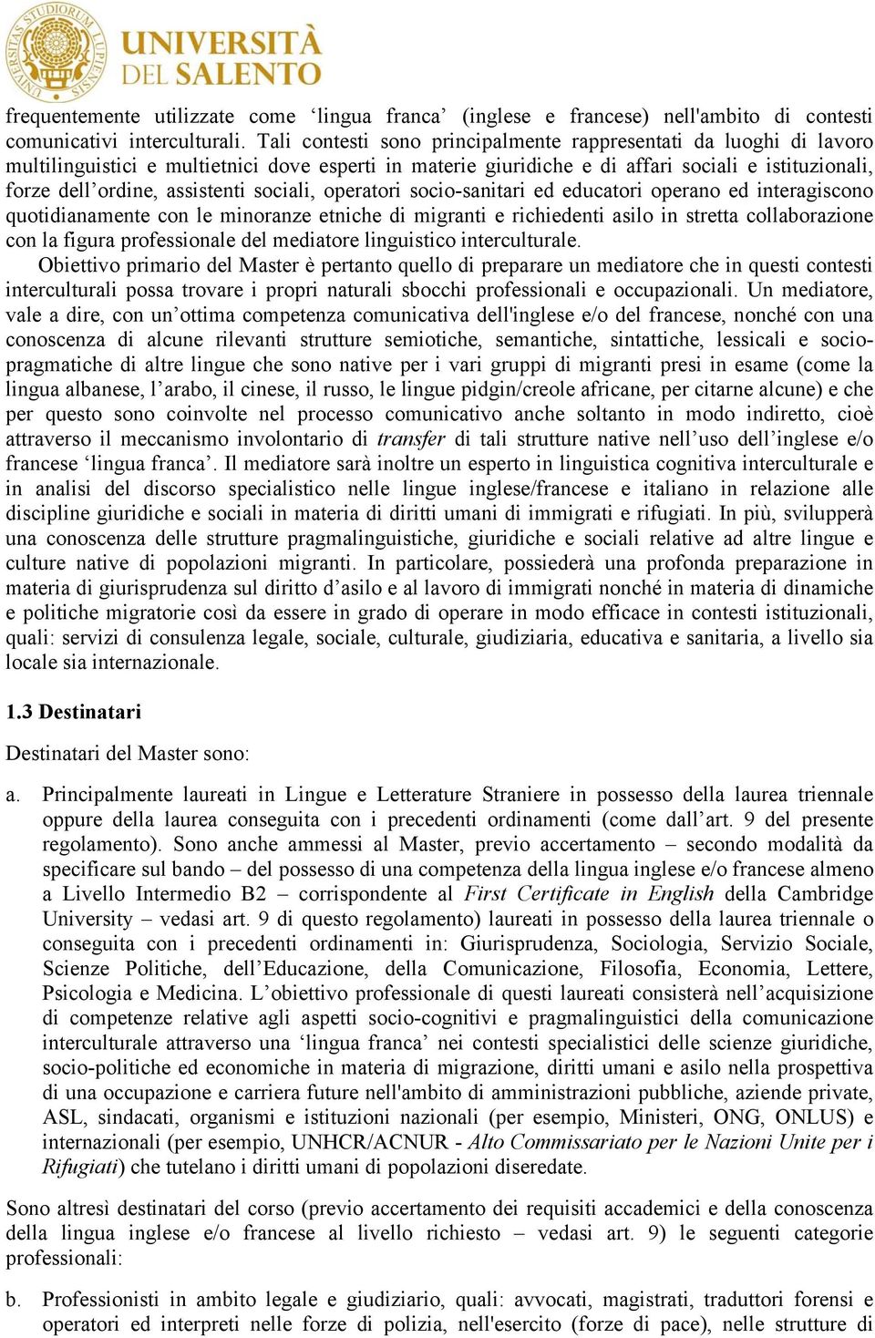 assistenti sociali, operatori socio-sanitari ed educatori operano ed interagiscono quotidianamente con le minoranze etniche di migranti e richiedenti asilo in stretta collaborazione con la figura