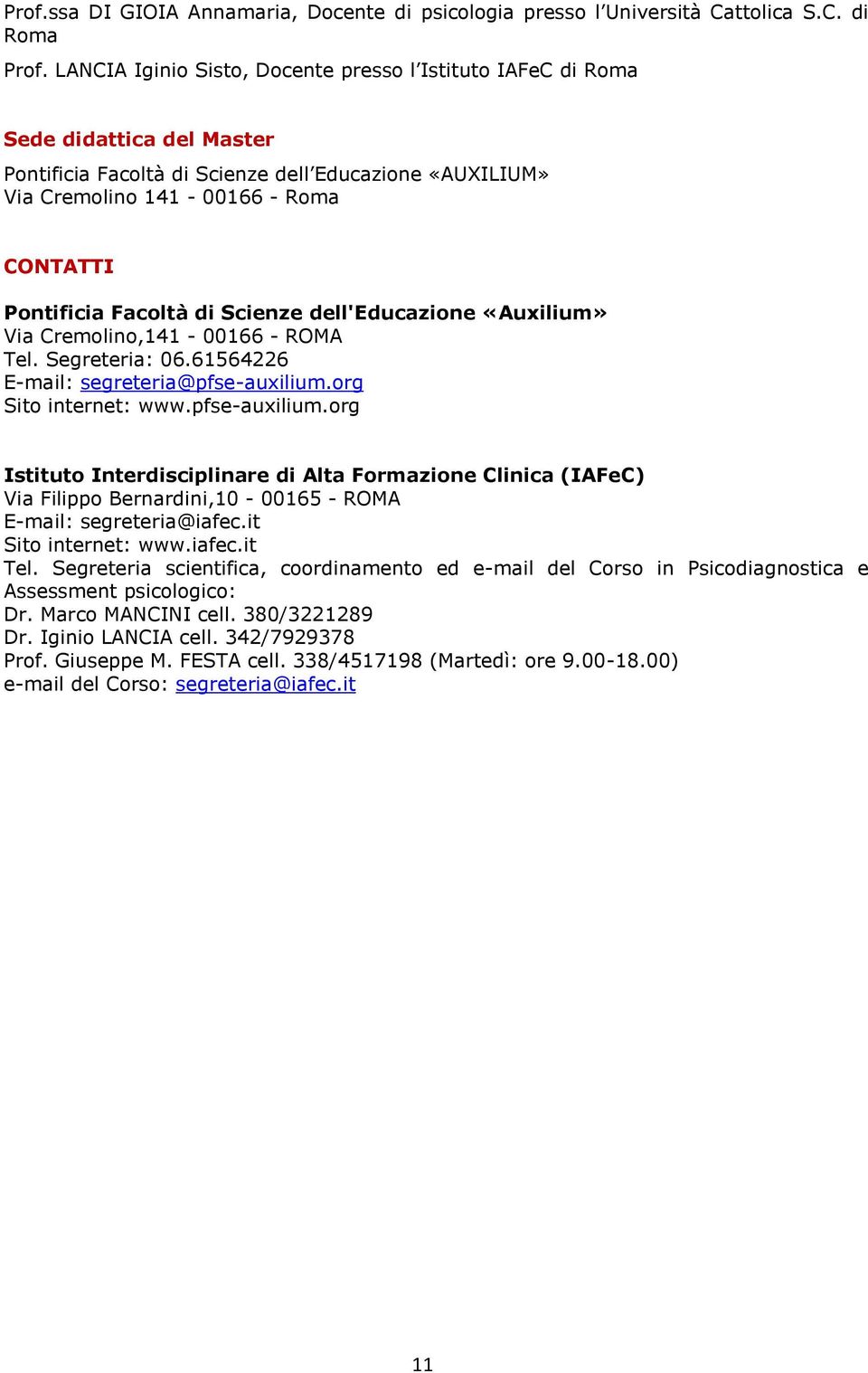 Scienze dell'educazione «Auxilium» Via Cremolino,141-00166 - ROMA Tel. Segreteria: 06.61564226 E-mail: segreteria@pfse-auxilium.