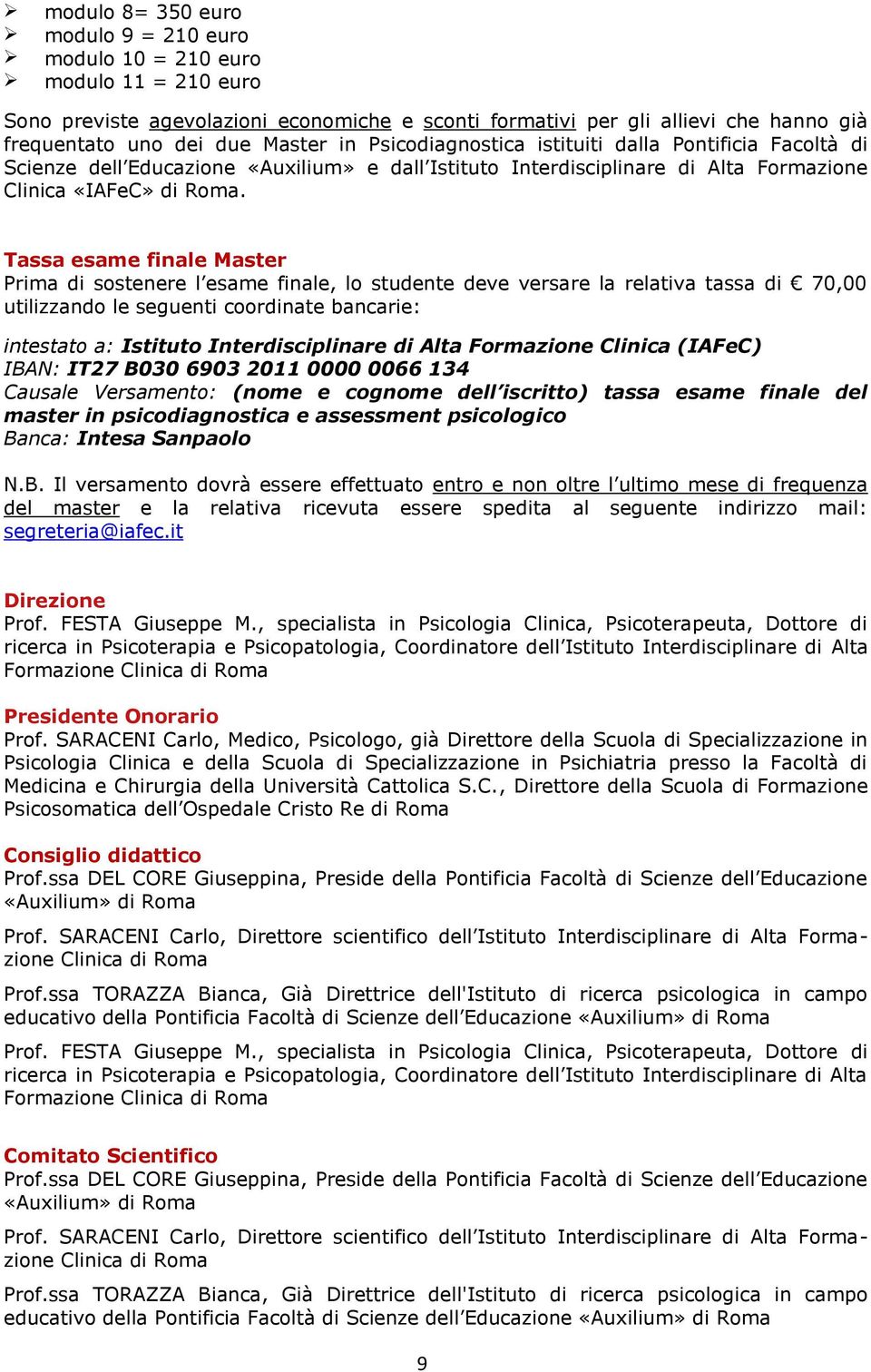 Tassa esame finale Master Prima di sostenere l esame finale, lo studente deve versare la relativa tassa di 70,00 utilizzando le seguenti coordinate bancarie: intestato a: Istituto Inter di Alta