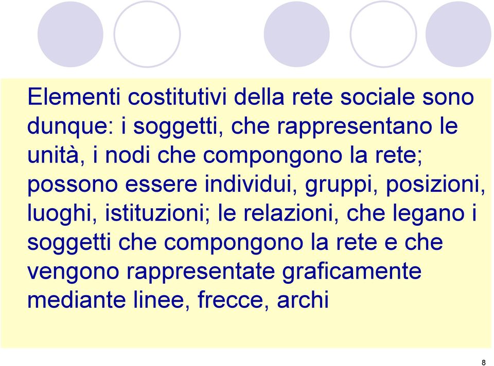 gruppi, posizioni, luoghi, istituzioni; le relazioni, che legano i soggetti che