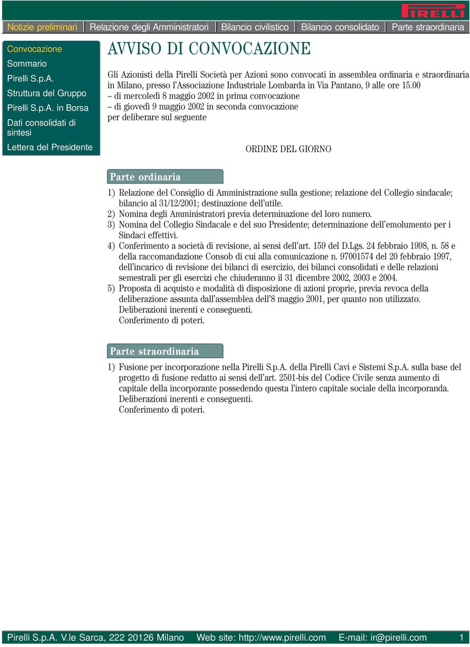 in Borsa Dati consolidati di sintesi Lettera del Presidente AVVISO DI CONVOCAZIONE Gli Azionisti della Pirelli Società per Azioni sono convocati in assemblea ordinaria e straordinaria in Milano,