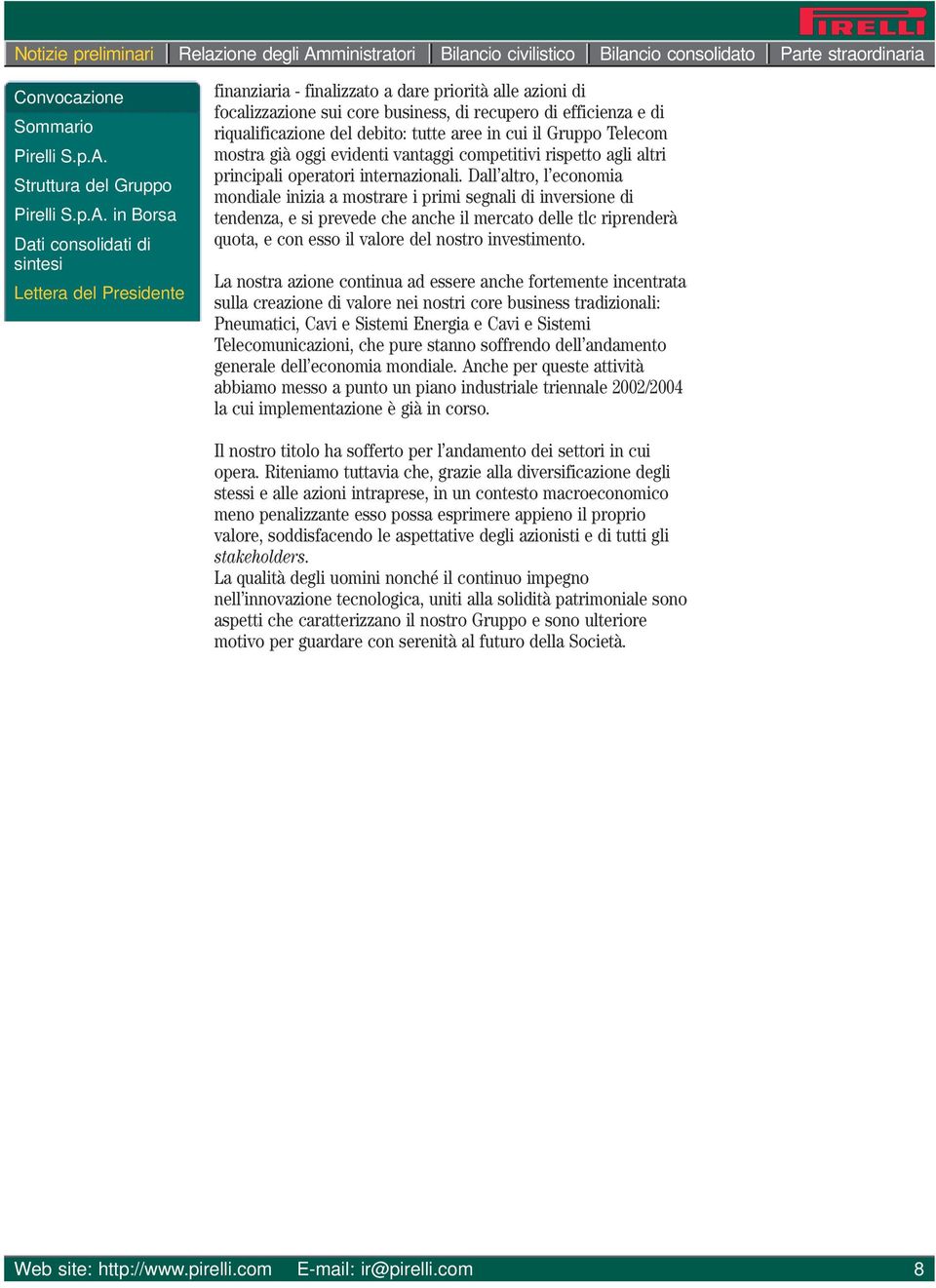 in Borsa Dati consolidati di sintesi Lettera del Presidente finanziaria - finalizzato a dare priorità alle azioni di focalizzazione sui core business, di recupero di efficienza e di riqualificazione