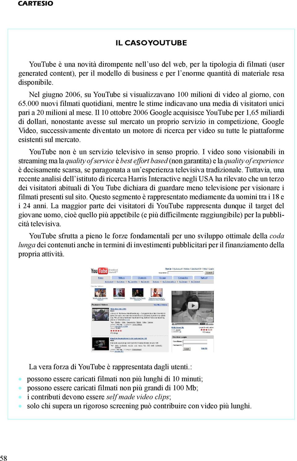 000 nuovi filmati quotidiani, mentre le stime indicavano una media di visitatori unici pari a 20 milioni al mese.