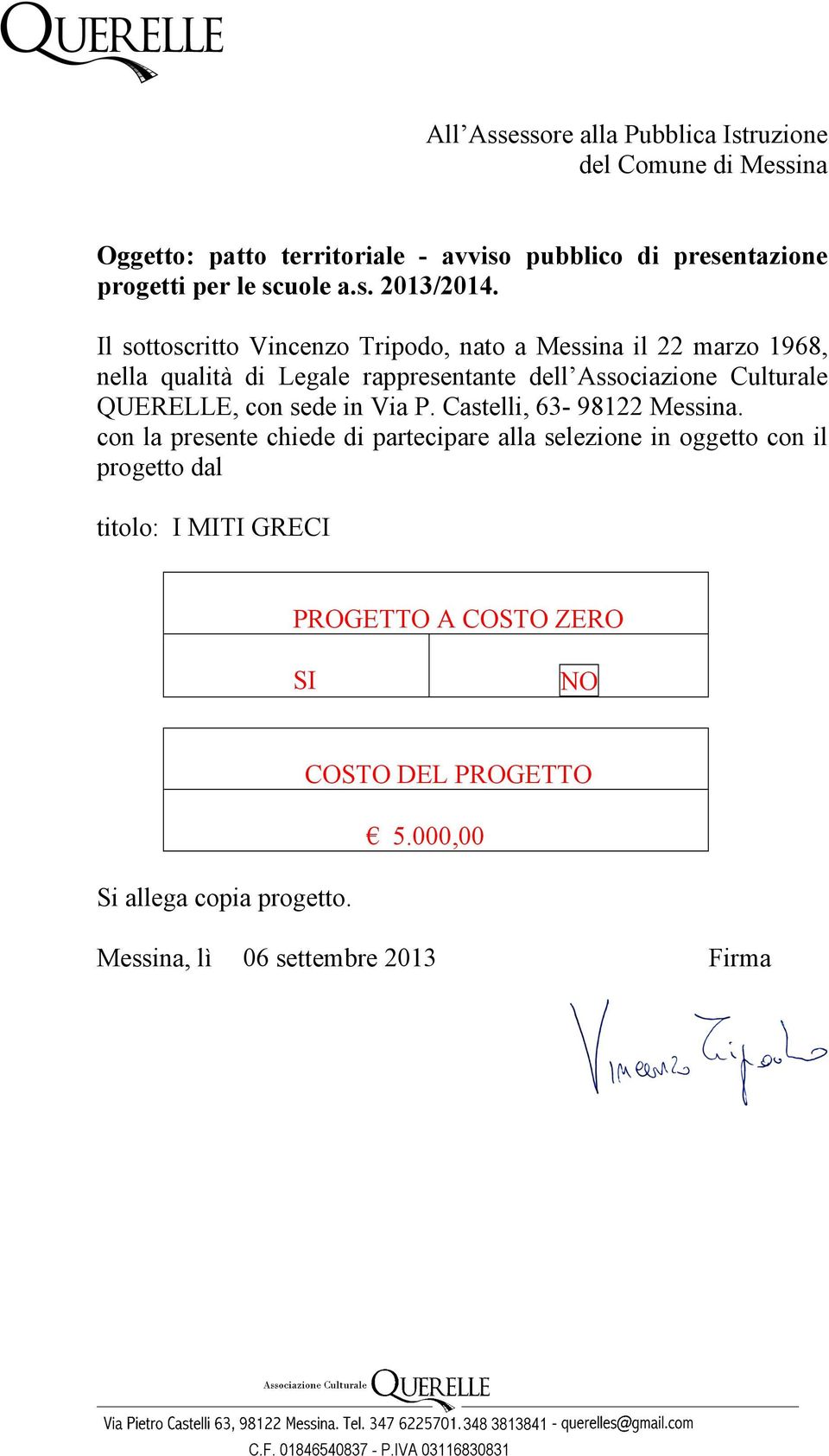 Il sottoscritto Vincenzo Tripodo, nato a Messina il 22 marzo 1968, nella qualità di Legale rappresentante dell Associazione Culturale QUERELLE,