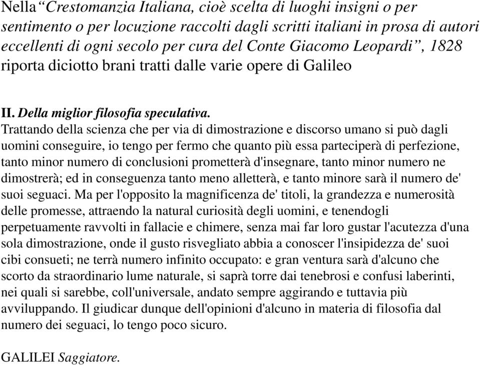 Trattando della scienza che per via di dimostrazione e discorso umano si può dagli uomini conseguire, io tengo per fermo che quanto più essa parteciperà di perfezione, tanto minor numero di