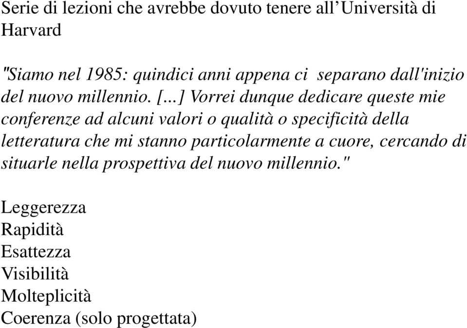 ..] Vorrei dunque dedicare queste mie conferenze ad alcuni valori o qualità o specificità della letteratura