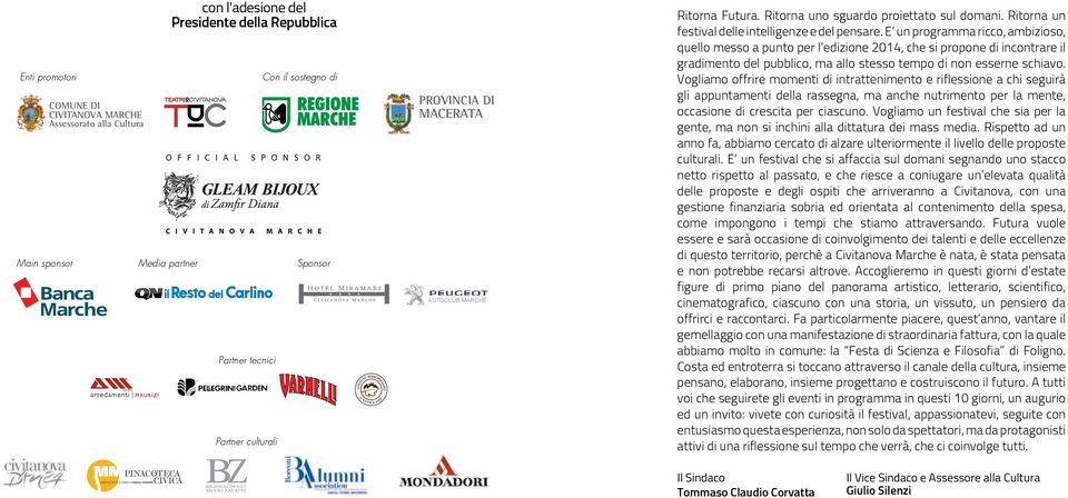 della Repubblica Regionale Ancona MIUR Ufficio Scolastico Regionale Ancona sponsor Media partner main sponsor PROVINCIA Partner tecnici DI MACERATA Partner culturali sponsor Sponsor AUTOCLUB