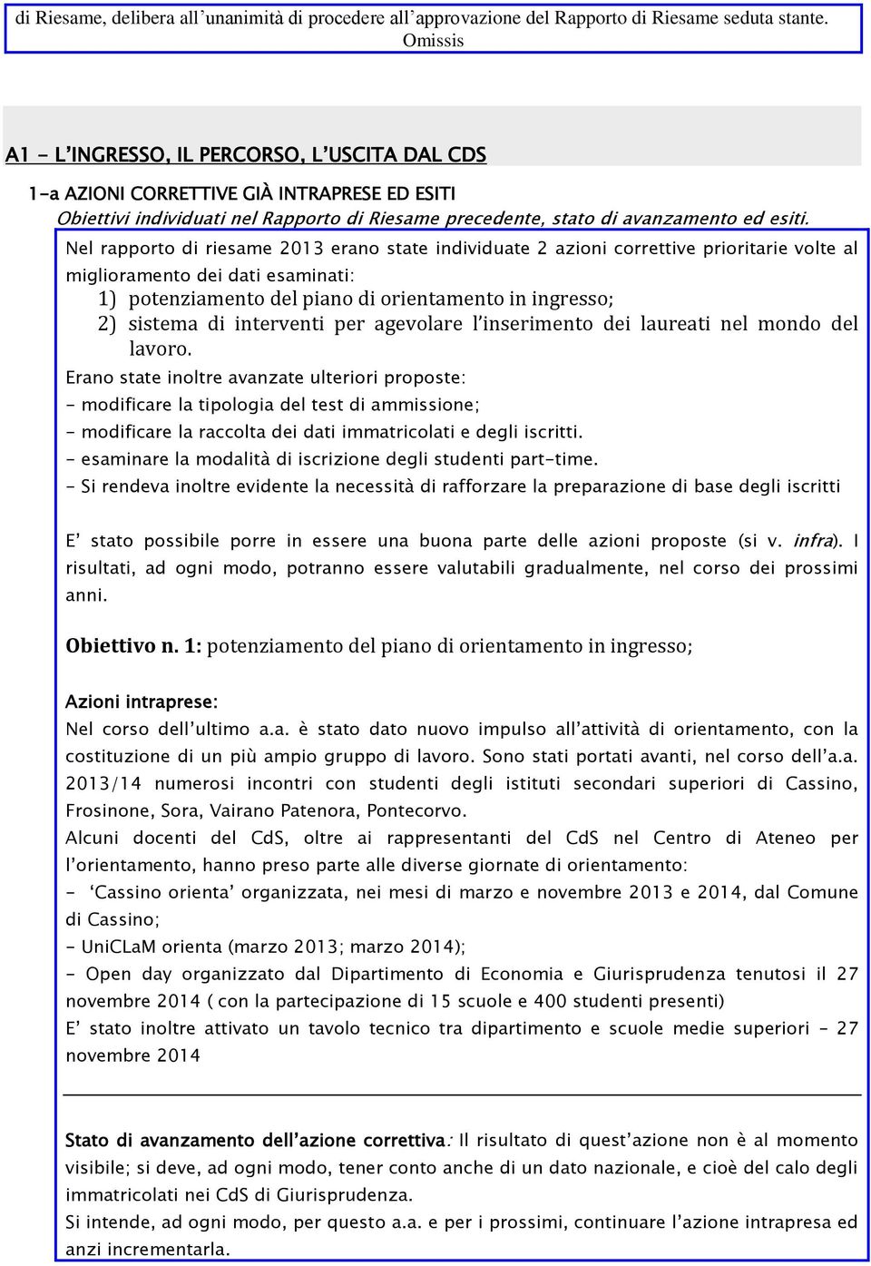 miglioramento dei dati esaminati: 1) potenziamento del piano di orientamento in ingresso; 2) sistema di interventi per agevolare l inserimento dei laureati nel mondo del lavoro.