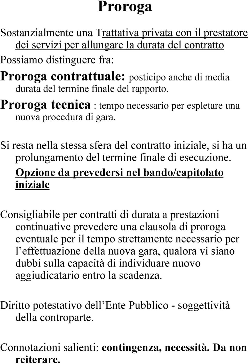 Si resta nella stessa sfera del contratto iniziale, si ha un prolungamento del termine finale di esecuzione.