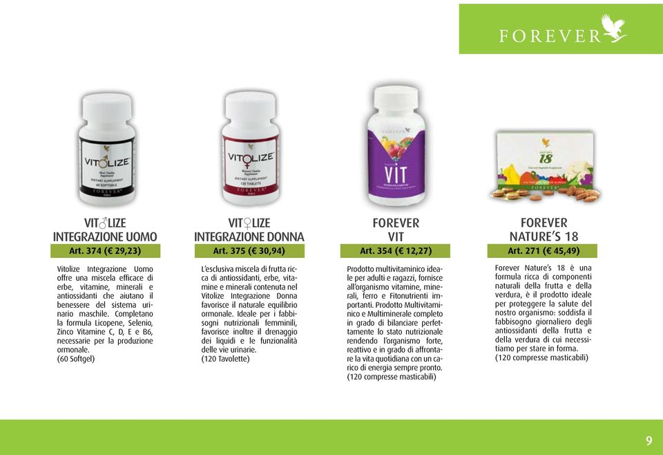 Completano la formula Licopene, Selenio, Zinco Vitamine C, D, E e B6, necessarie per la produzione ormonale.