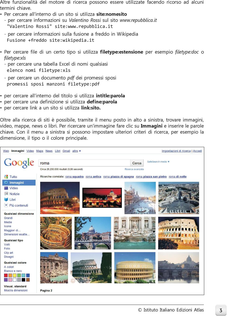 it "Valentino Rossi" site:www.repubblica.it - per cercare informazioni sulla fusione a freddo in Wikipedia Fusione +freddo site:wikipedia.