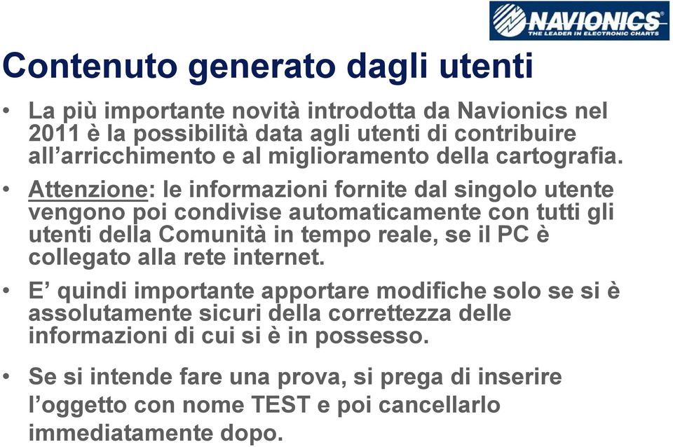 Attenzione: le informazioni fornite dal singolo utente vengono poi condivise automaticamente con tutti gli utenti della Comunità in tempo reale, se il PC è