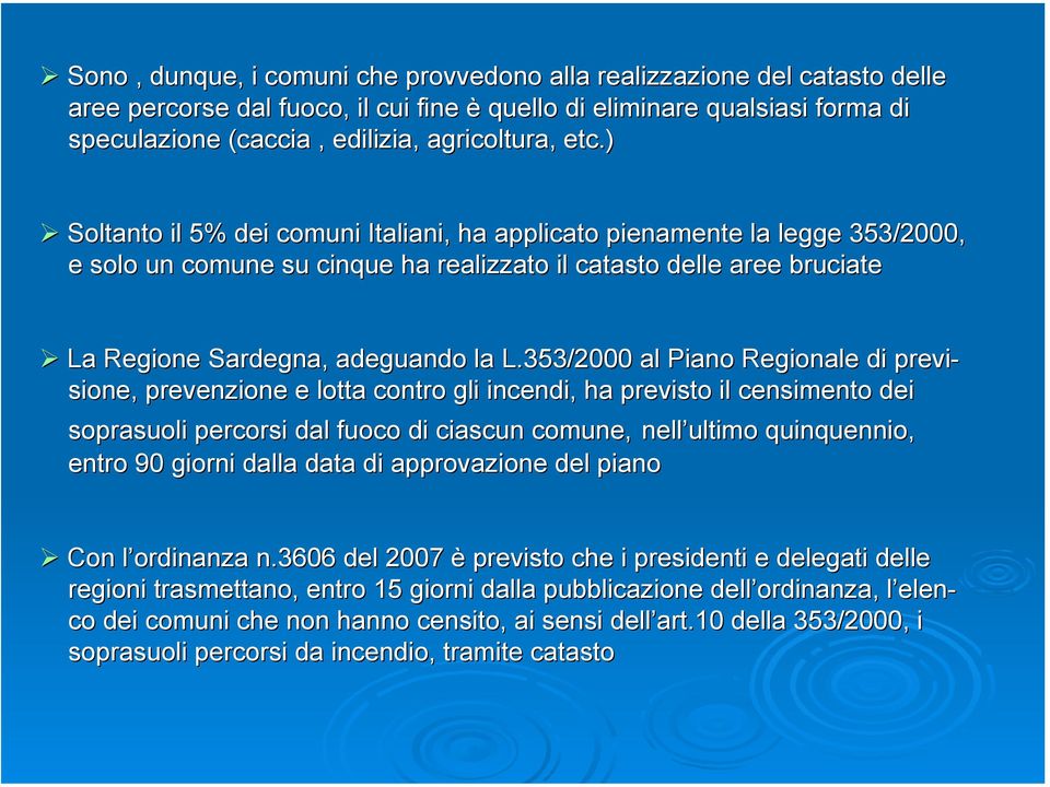 ) Soltanto il 5% dei comuni Italiani, ha applicato pienamente la legge 353/2000, e solo un comune su cinque ha realizzato il catasto delle aree bruciate La Regione Sardegna, adeguando la L.