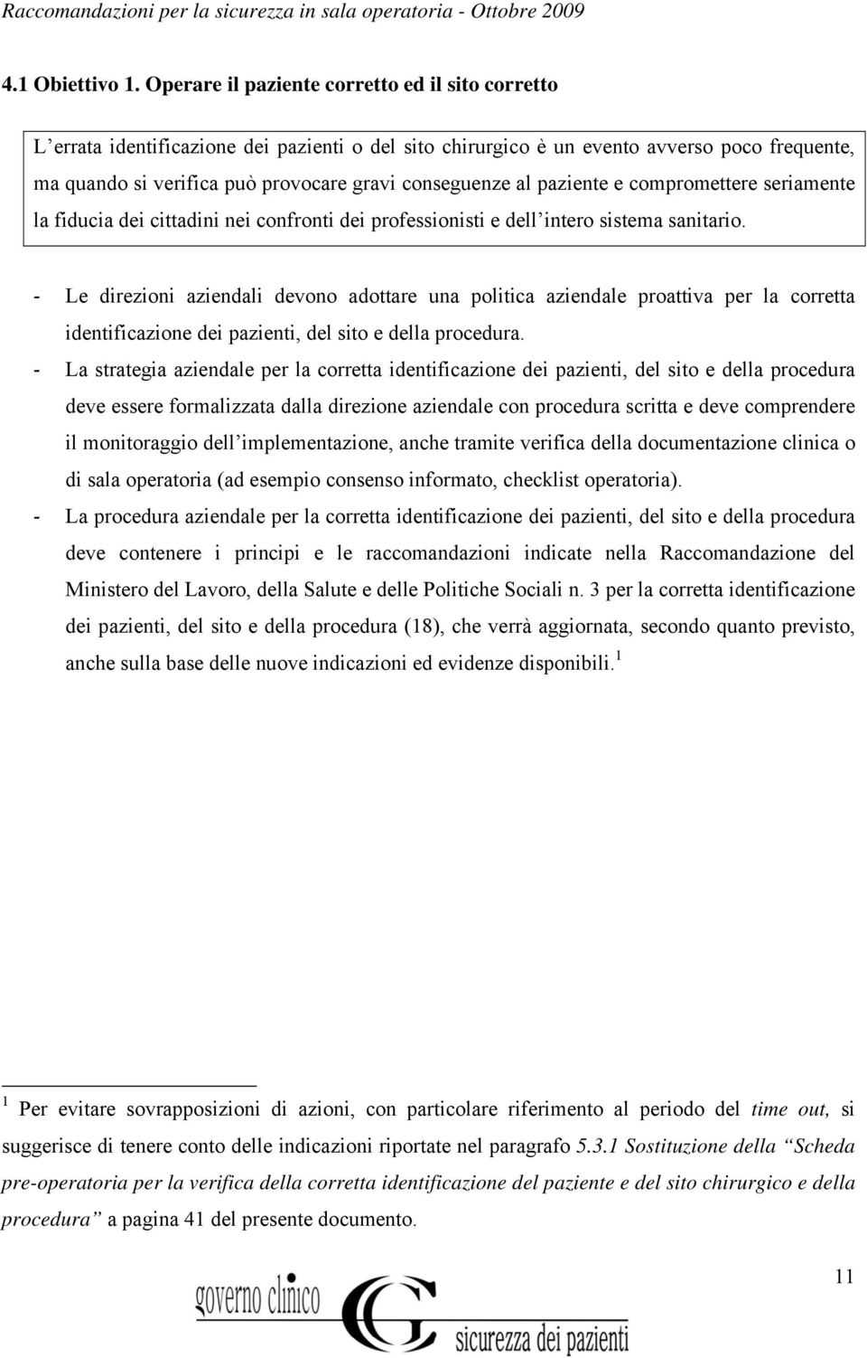 al paziente e compromettere seriamente la fiducia dei cittadini nei confronti dei professionisti e dell intero sistema sanitario.