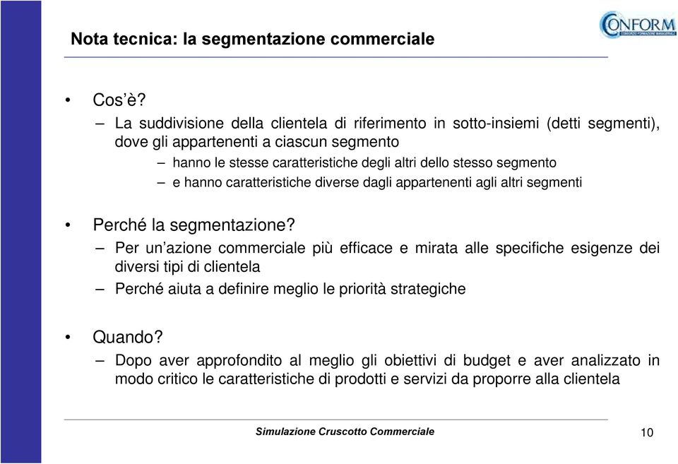 stesso segmento e hanno caratteristiche diverse dagli appartenenti agli altri segmenti Perché la segmentazione?