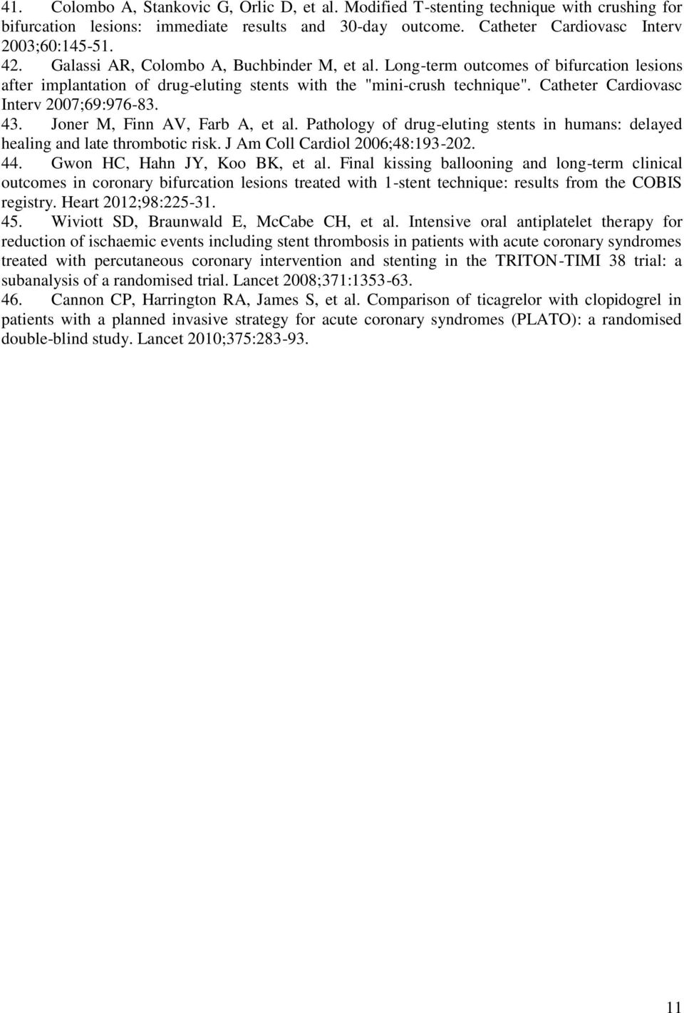 Catheter Cardiovasc Interv 2007;69:976-83. 43. Joner M, Finn AV, Farb A, et al. Pathology of drug-eluting stents in humans: delayed healing and late thrombotic risk. J Am Coll Cardiol 2006;48:193-202.