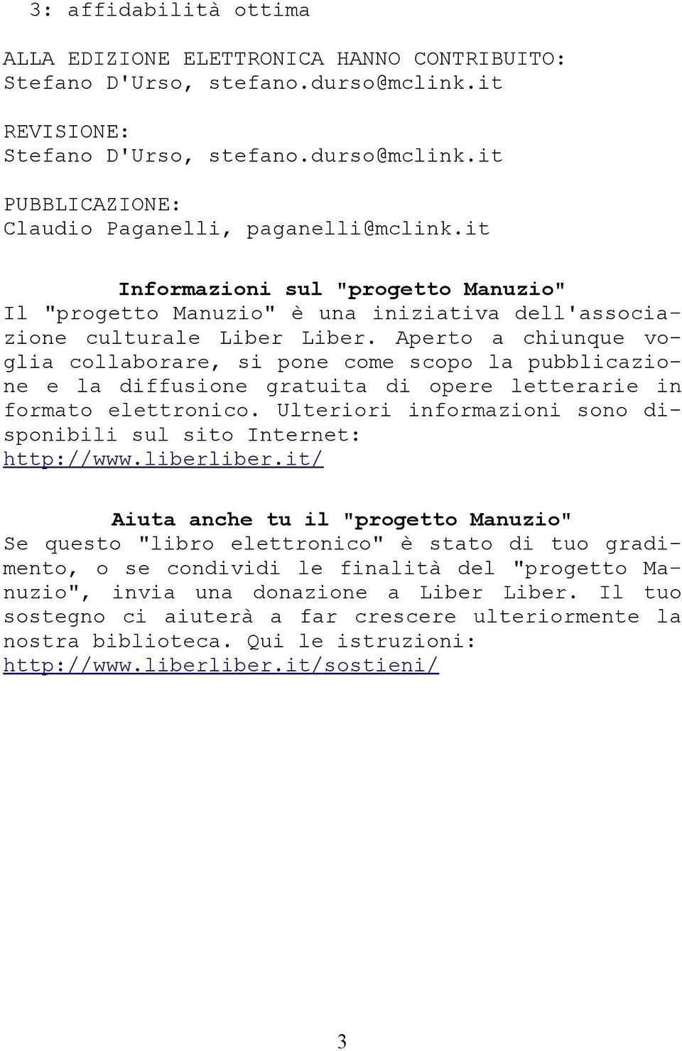 Aperto a chiunque voglia collaborare, si pone come scopo la pubblicazione e la diffusione gratuita di opere letterarie in formato elettronico.