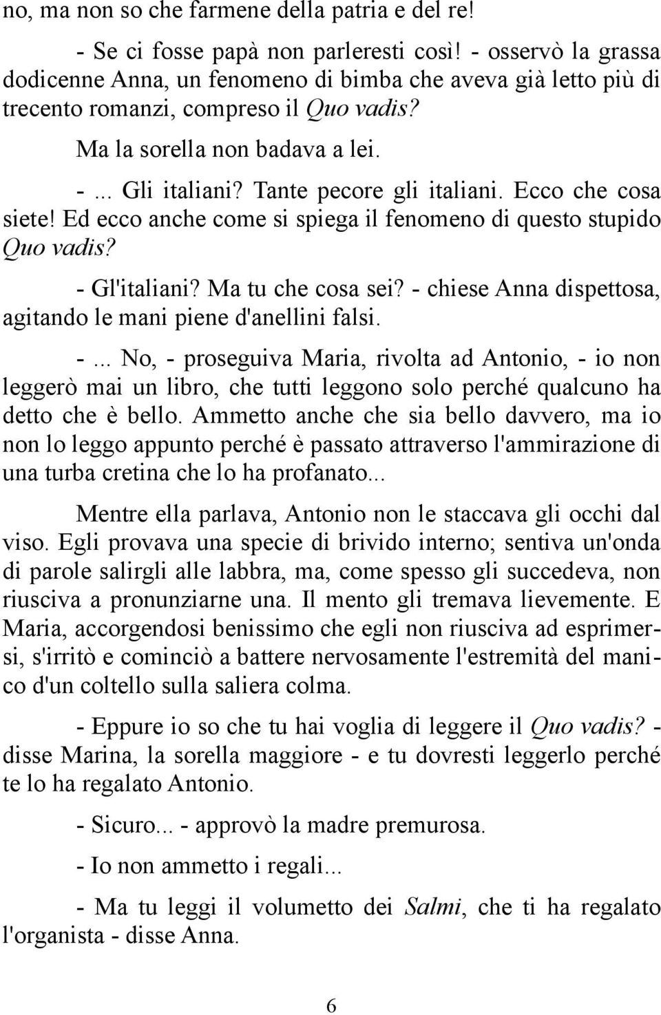 Tante pecore gli italiani. Ecco che cosa siete! Ed ecco anche come si spiega il fenomeno di questo stupido Quo vadis? - Gl'italiani? Ma tu che cosa sei?