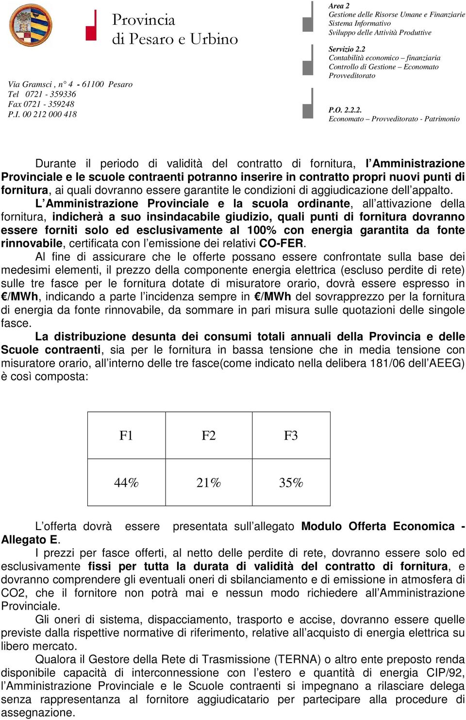 L Amministrazione le e la scuola ordinante, all attivazione della fornitura, indicherà a suo insindacabile giudizio, quali punti di fornitura dovranno essere forniti solo ed esclusivamente al 100%