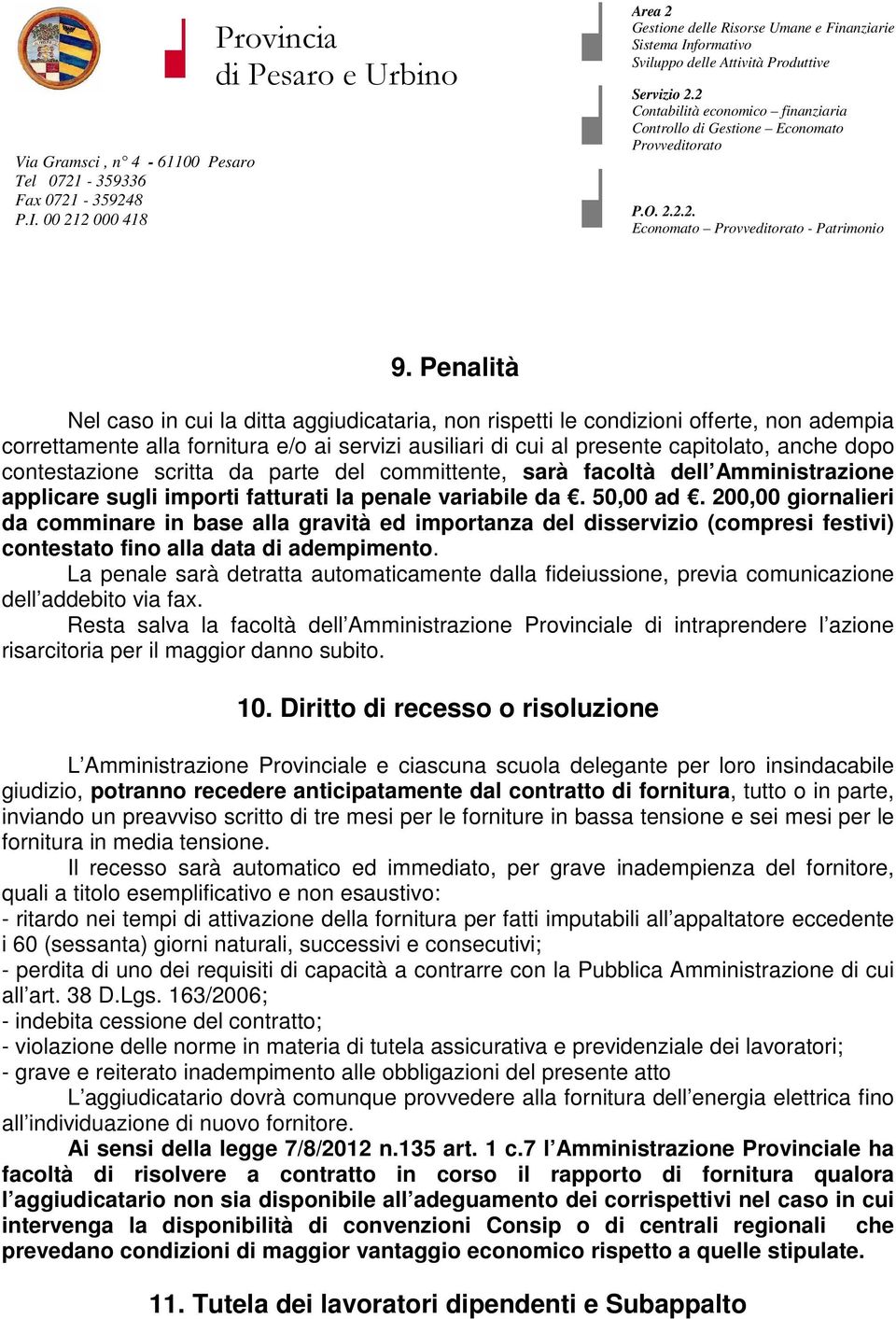 contestazione scritta da parte del committente, sarà facoltà dell Amministrazione applicare sugli importi fatturati la penale variabile da. 50,00 ad.