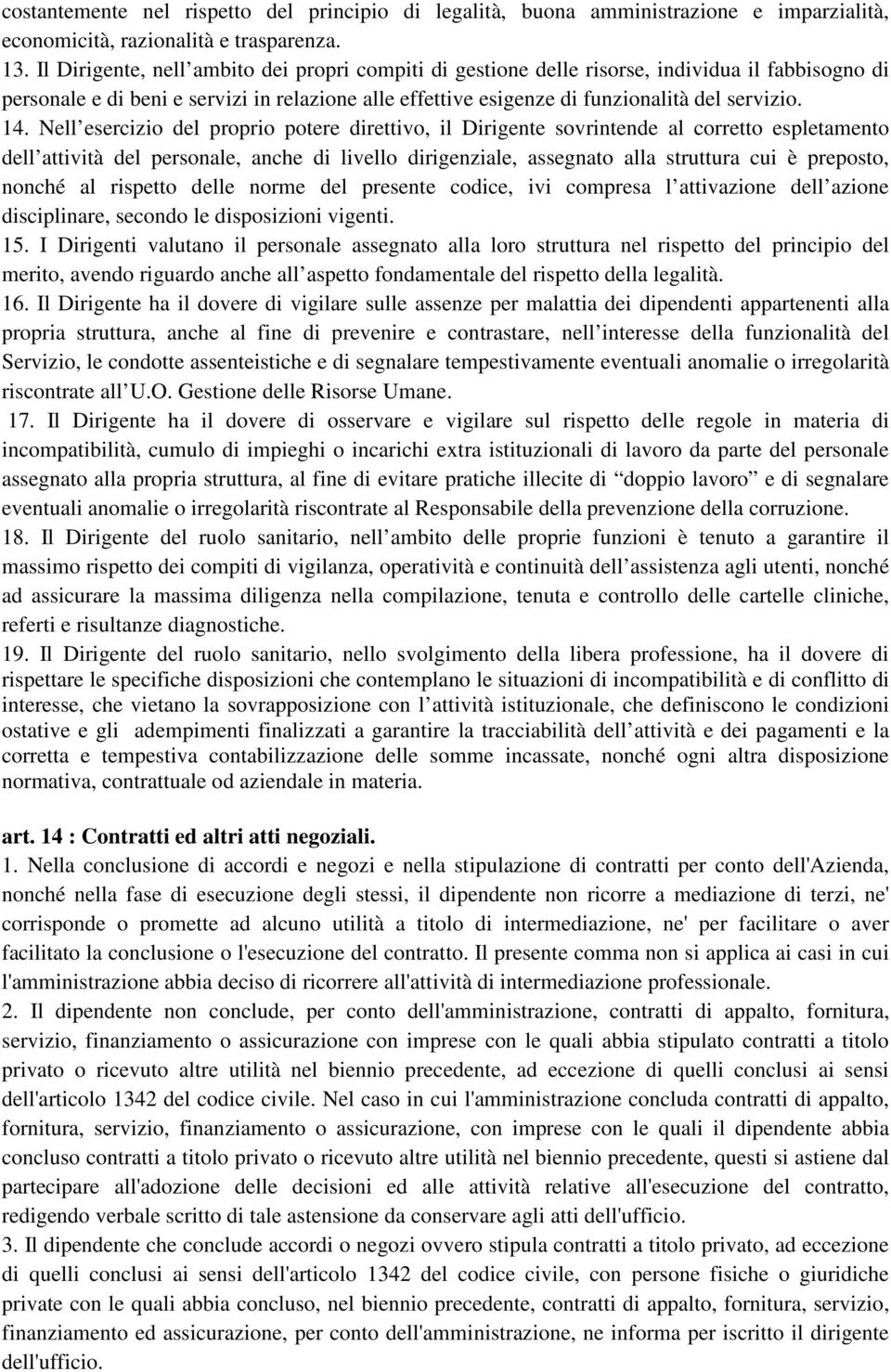 Nell esercizio del proprio potere direttivo, il Dirigente sovrintende al corretto espletamento dell attività del personale, anche di livello dirigenziale, assegnato alla struttura cui è preposto,