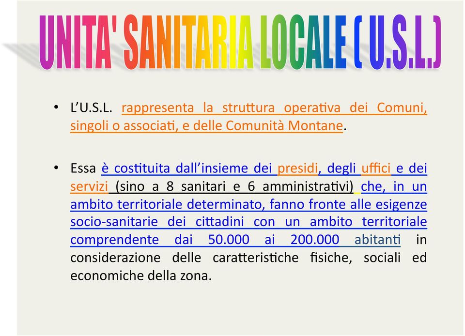 in un ambito territoriale determinato, fanno fronte alle esigenze socio- sanitarie dei cisadini con un ambito