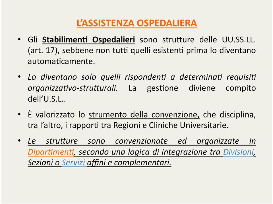 Lo diventano solo quelli risponden2 a determina2 requisi2 organizza2vo- stru:urali. La ges0one diviene compito dell U.S.L.. È valorizzato lo strumento della convenzione, che disciplina, tra l altro, i rappor0 tra Regioni e Cliniche Universitarie.