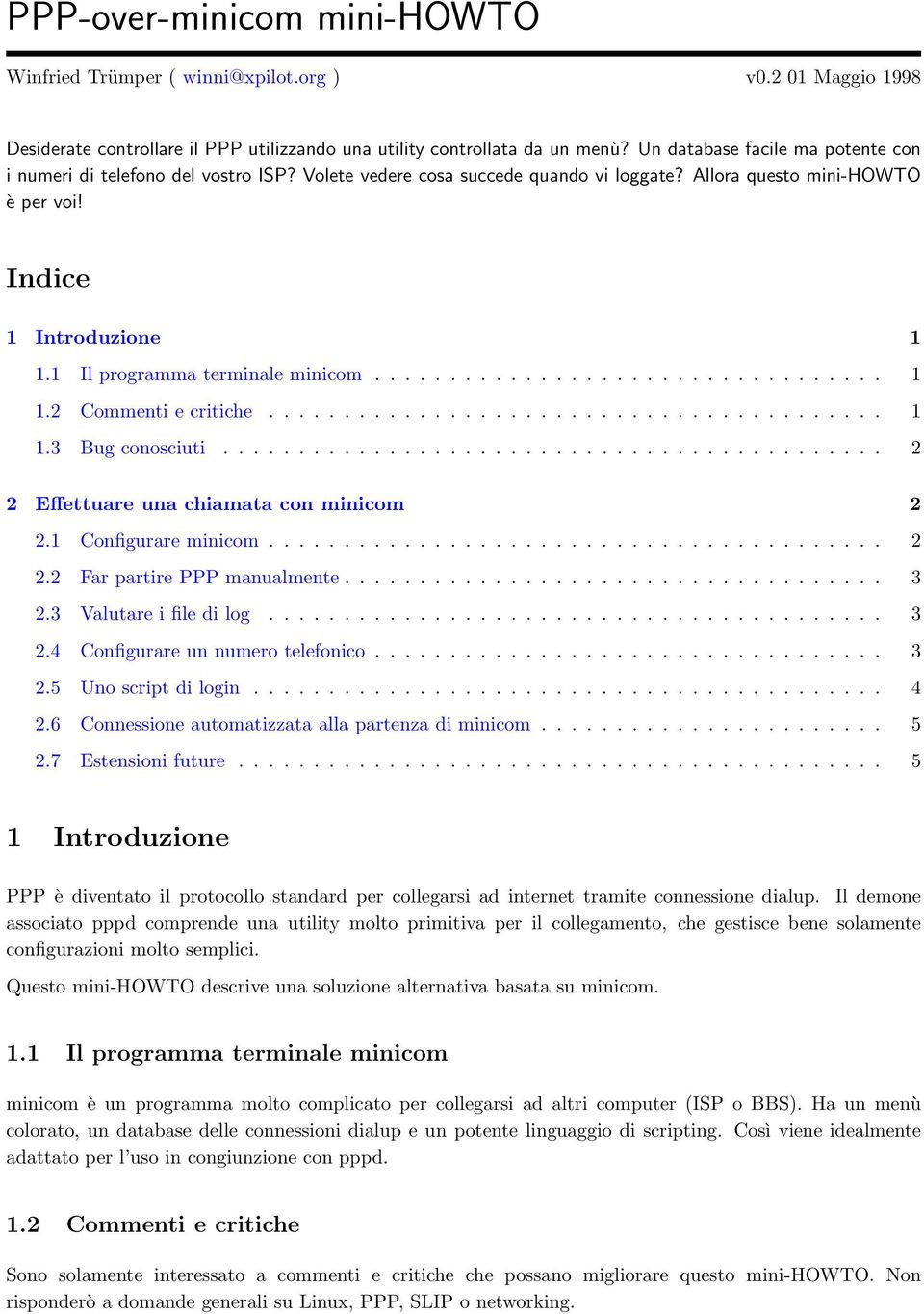 1 Il programma terminale minicom.................................. 1 1.2 Commenti e critiche......................................... 1 1.3 Bug conosciuti............................................ 2 2 Effettuare una chiamata con minicom 2 2.