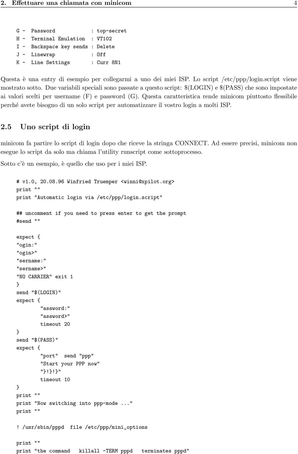 Due variabili speciali sono passate a questo script: $(LOGIN) e $(PASS) che sono impostate ai valori scelti per username (F) e password (G).