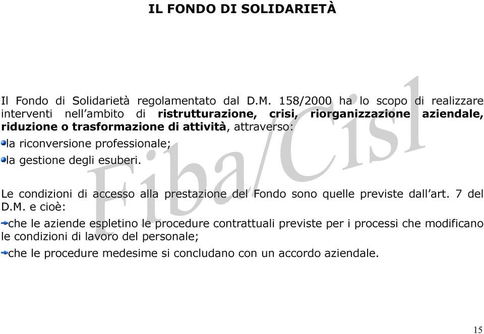 attività, attraverso: la riconversione professionale; la gestione degli esuberi.