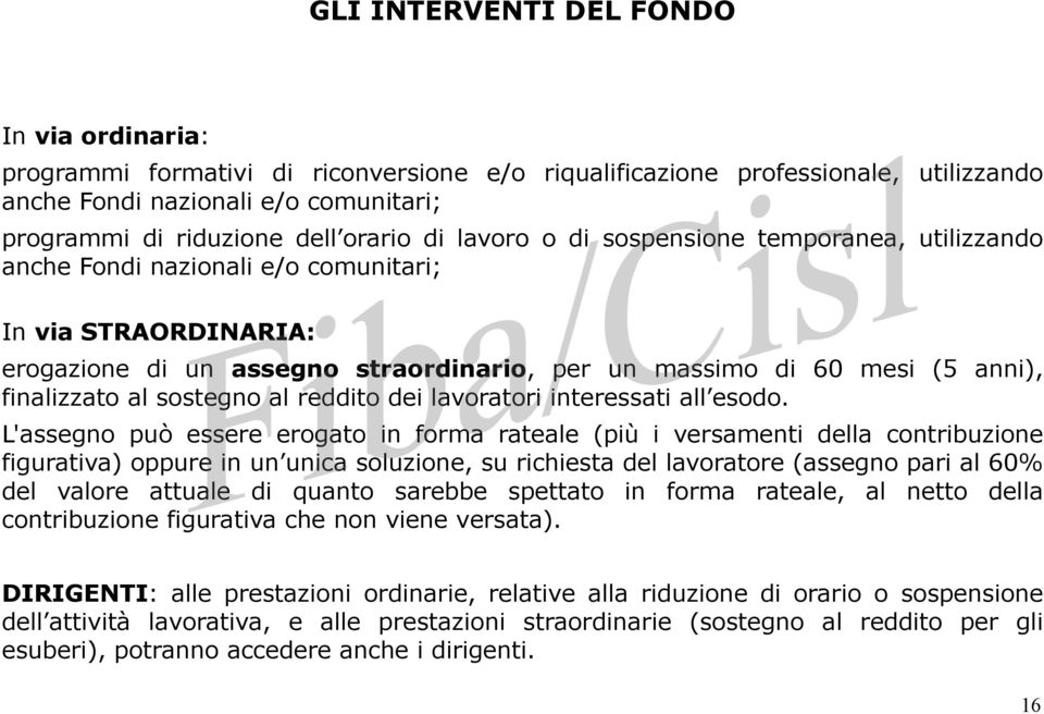 finalizzato al sostegno al reddito dei lavoratori interessati all esodo.