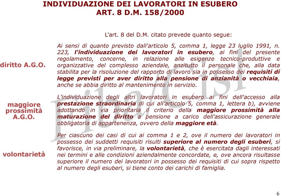 personale che, alla data stabilita per la risoluzione del rapporto di lavoro sia in possesso dei requisiti di legge previsti per aver diritto alla pensione di anzianità o vecchiaia, anche se abbia