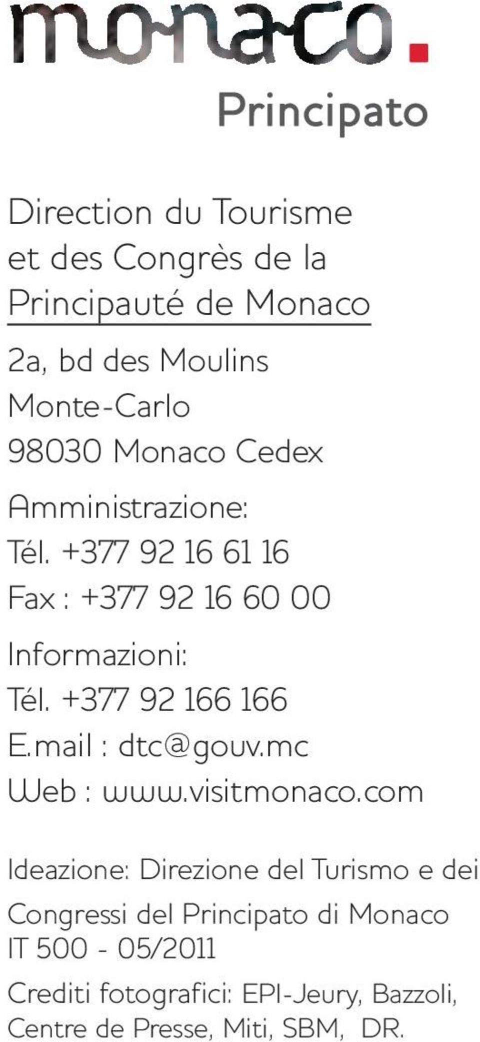 +377 92 166 166 E.mail : dtc@gouv.mc Web : www.visitmonaco.