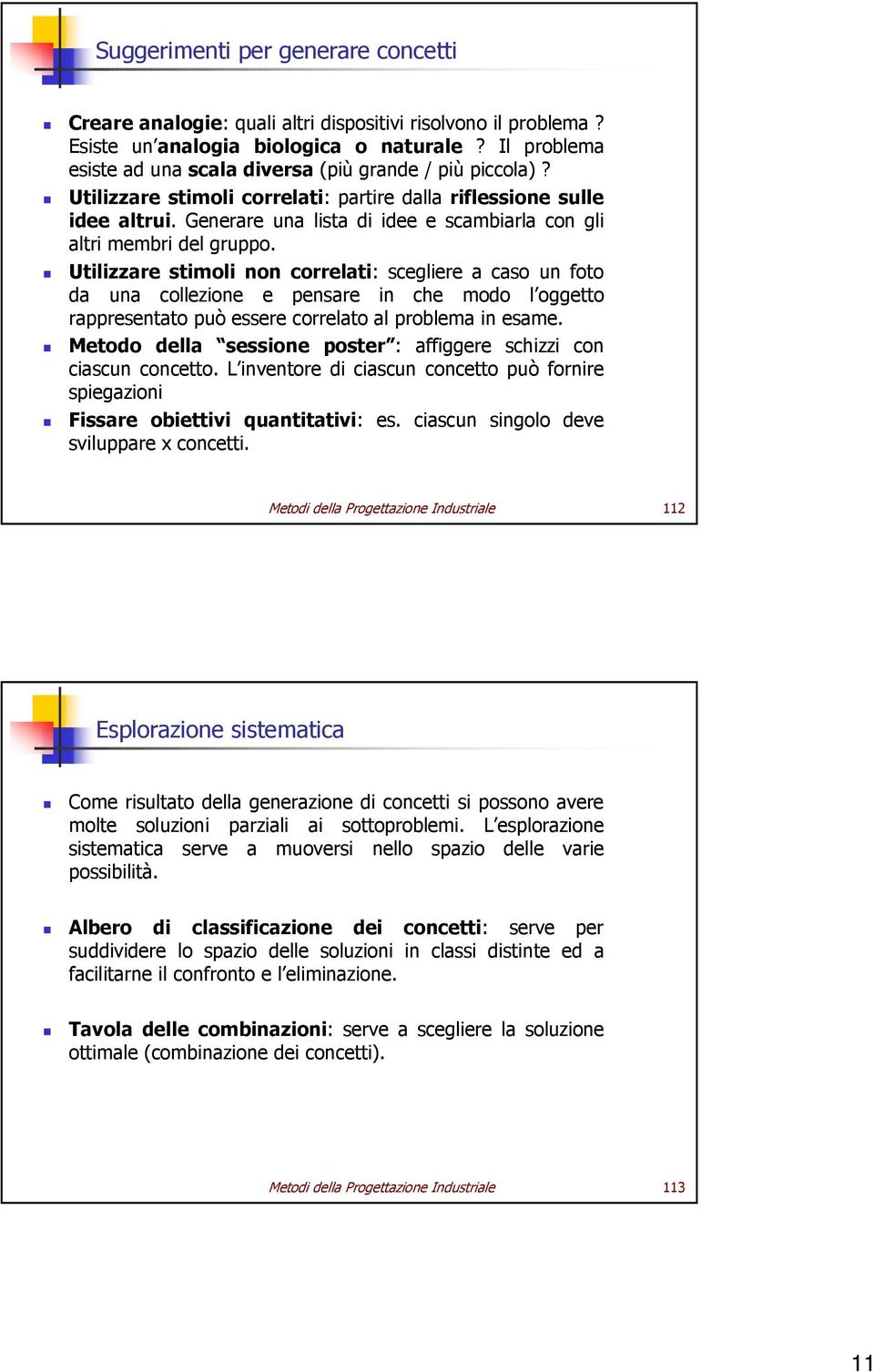 Generare una lista di idee e scambiarla con gli altri membri del gruppo.