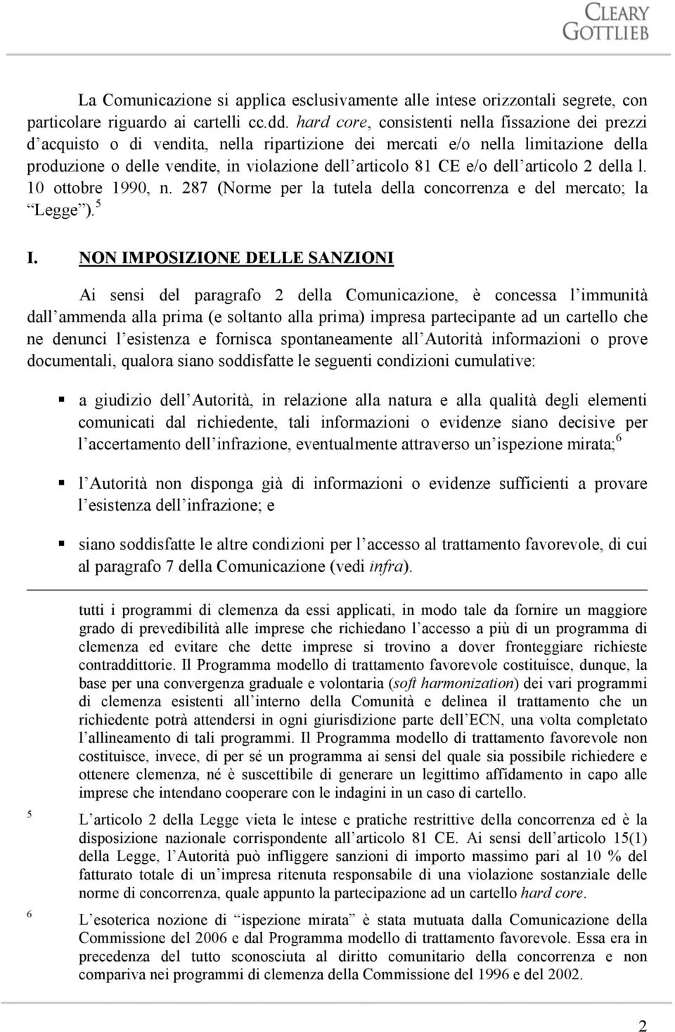 e/o dell articolo 2 della l. 10 ottobre 1990, n. 287 (Norme per la tutela della concorrenza e del mercato; la Legge ). 5 I.