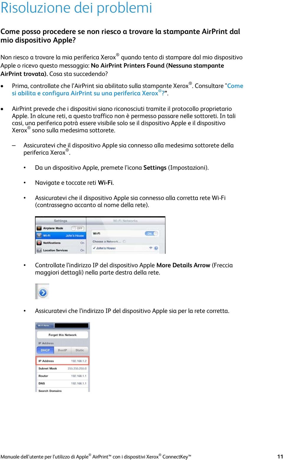 Cosa sta succedendo? Prima, controllate che l AirPrint sia abilitato sulla stampante Xerox. Consultare "Come si abilita e configura AirPrint su una periferica Xerox?