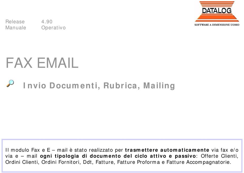 mail è stato realizzato per trasmettere automaticamente via fax e/o via e mail ogni