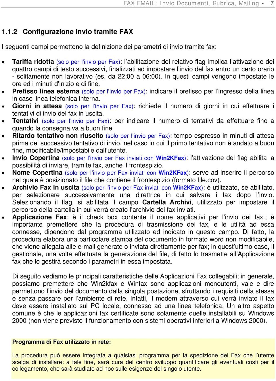 implica l attivazione dei quattro campi di testo successivi, finalizzati ad impostare l invio del fax entro un certo orario - solitamente non lavorativo (es. da 22:00 a 06:00).