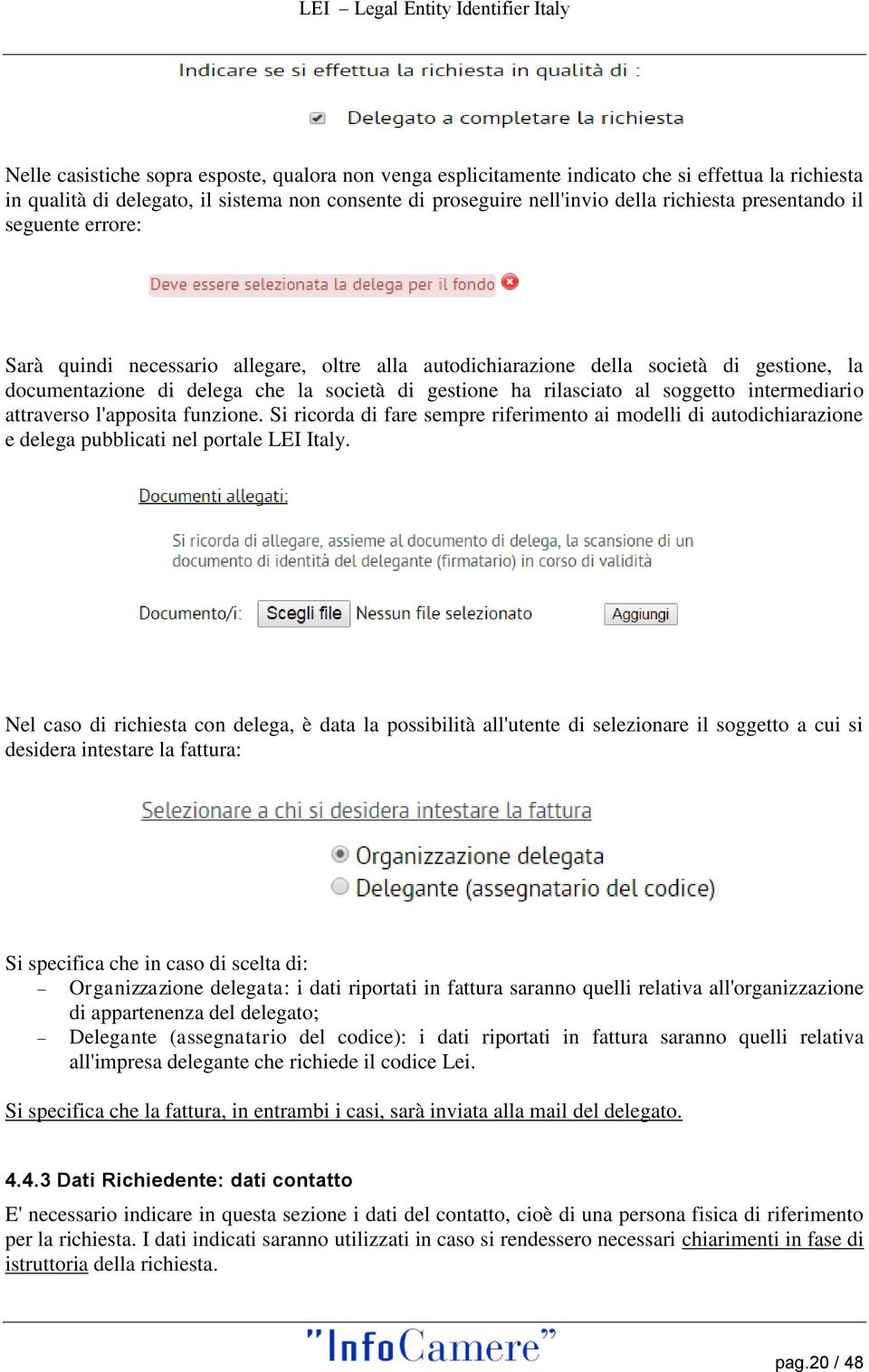 soggetto intermediario attraverso l'apposita funzione. Si ricorda di fare sempre riferimento ai modelli di autodichiarazione e delega pubblicati nel portale LEI Italy.