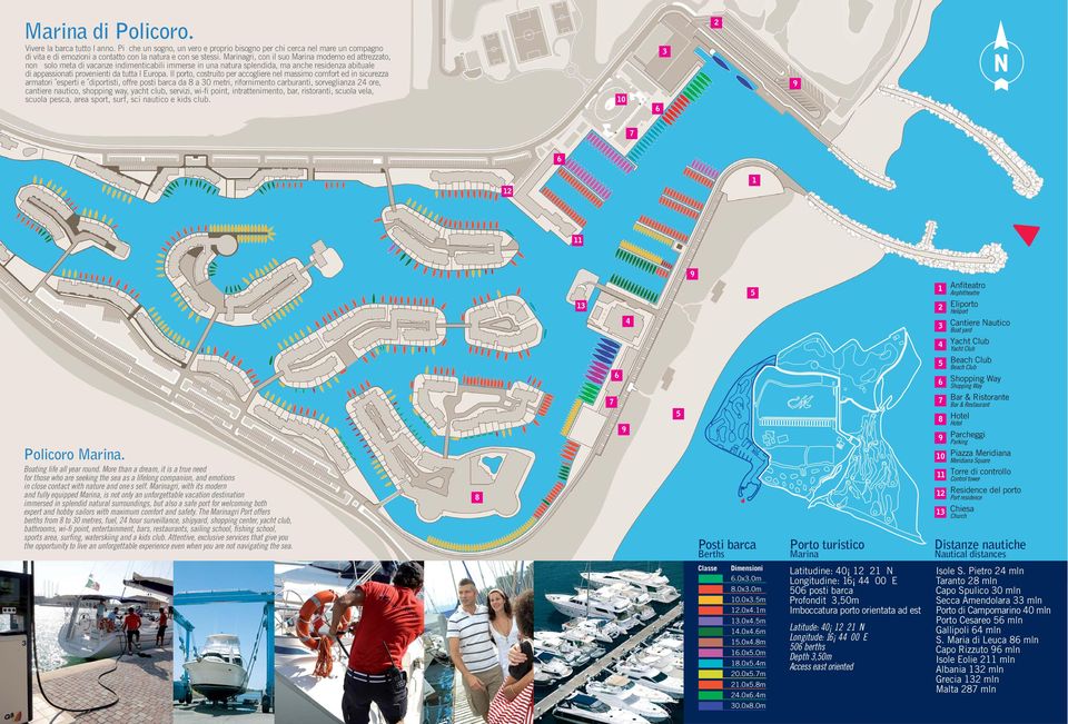 Il porto, costruito per accogliere nel massimo comfort ed in sicurezza armatori esperti e diportisti, offre posti barca da 8 a 30 metri, rifornimento carburanti, sorveglianza 24 ore, cantiere
