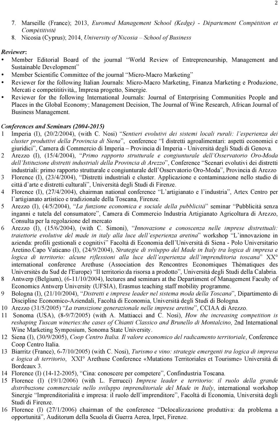 Scientific Committee of the journal Micro-Macro Marketing Reviewer for the following Italian Journals: Micro-Macro Marketing, Finanza Marketing e Produzione, Mercati e competititività,, Impresa