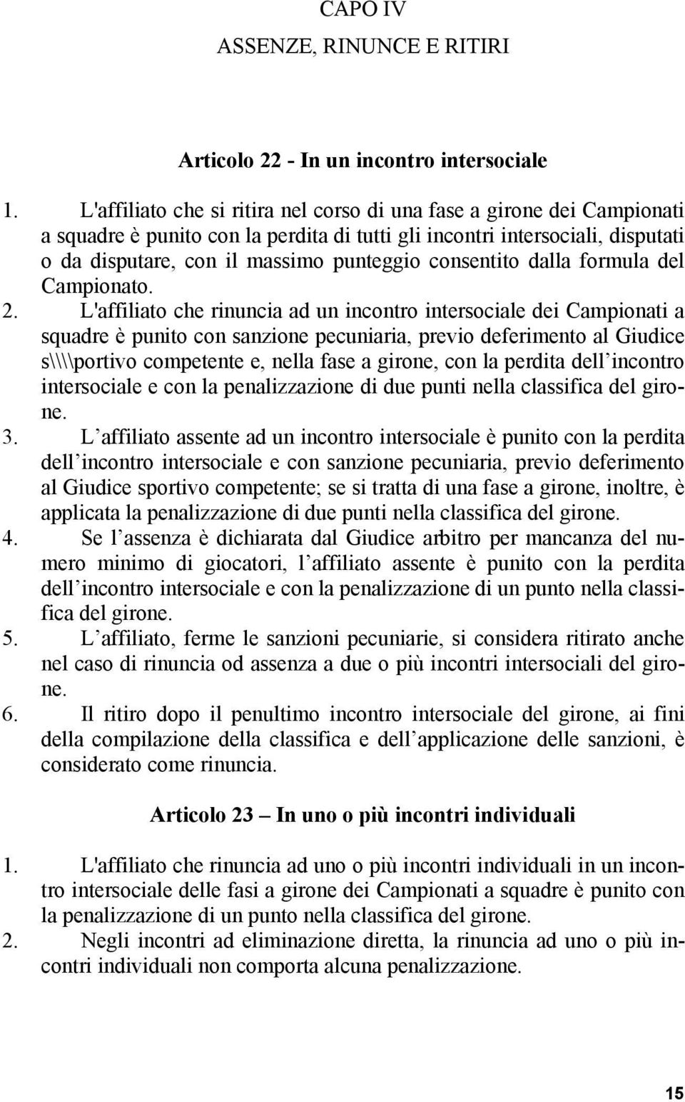 consentito dalla formula del Campionato. 2.